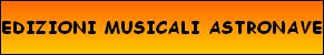 EDIZIONI MUSICALI ASTRONAVE